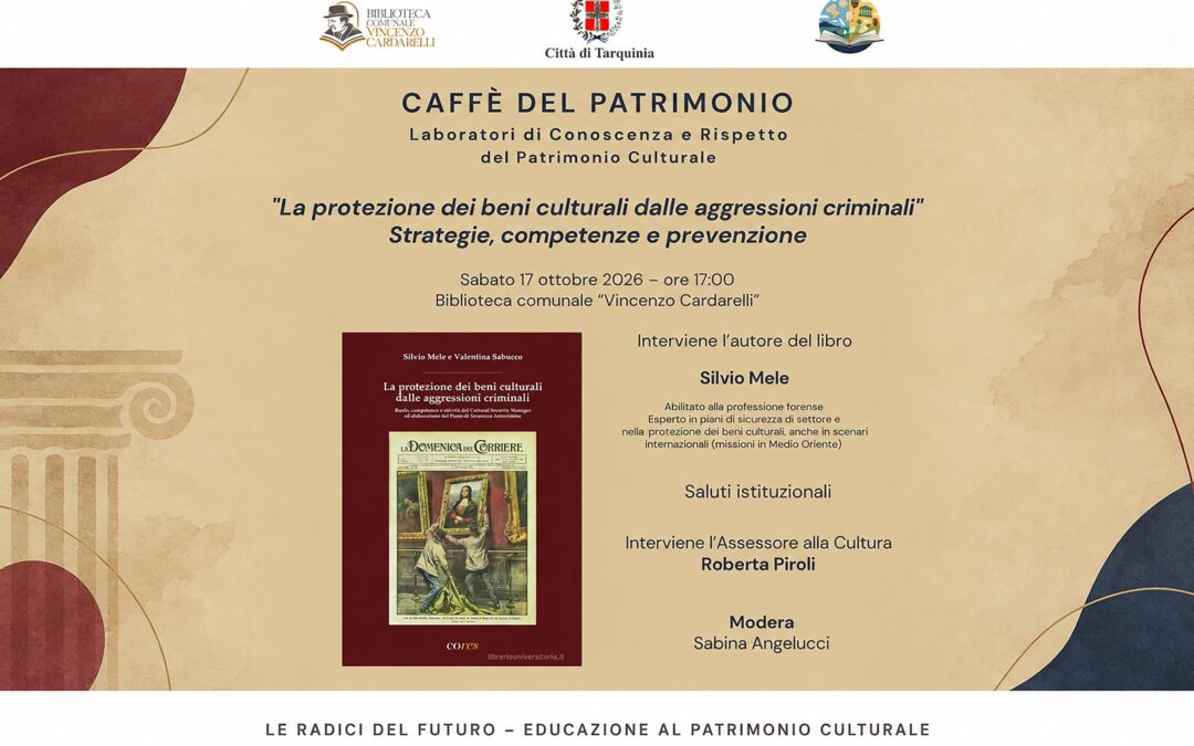 “La protezione dei beni culturali dalle aggressioni criminali”: strategie, competenze e prevenzione con Silvio Mele